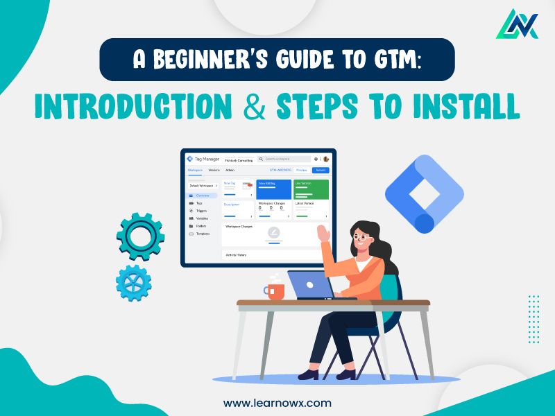 You are currently viewing A Beginner’s Guide to Google Tag Manager : Introduction & Steps To Install