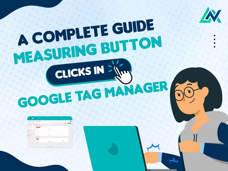 You are currently viewing A Complete Guide Measuring Button Clicks In Google Tag Manager